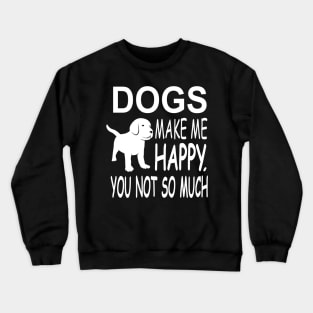 Dogs Make Me Happy Crewneck Sweatshirt